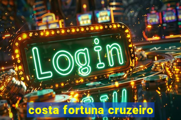 costa fortuna cruzeiro