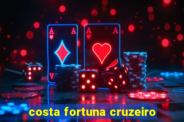 costa fortuna cruzeiro