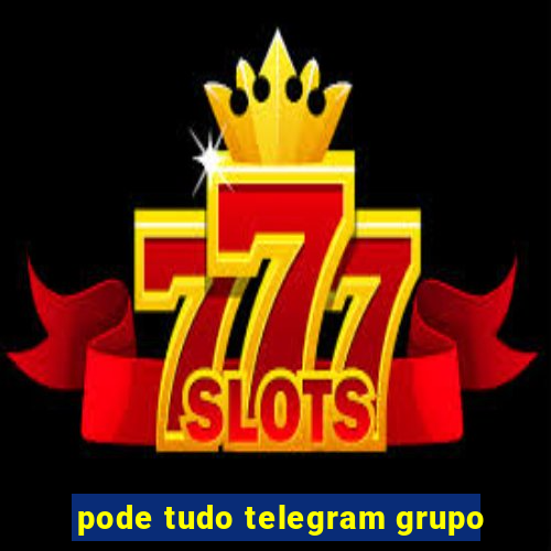 pode tudo telegram grupo