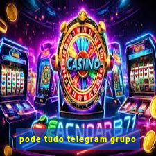 pode tudo telegram grupo