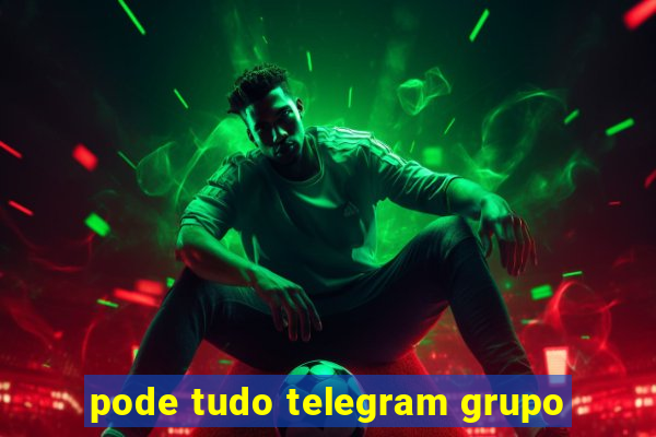 pode tudo telegram grupo