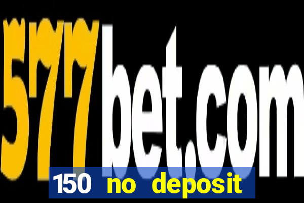 150 no deposit bonus casino