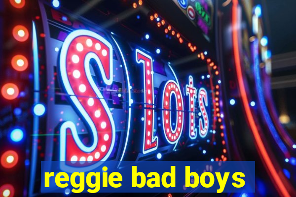 reggie bad boys