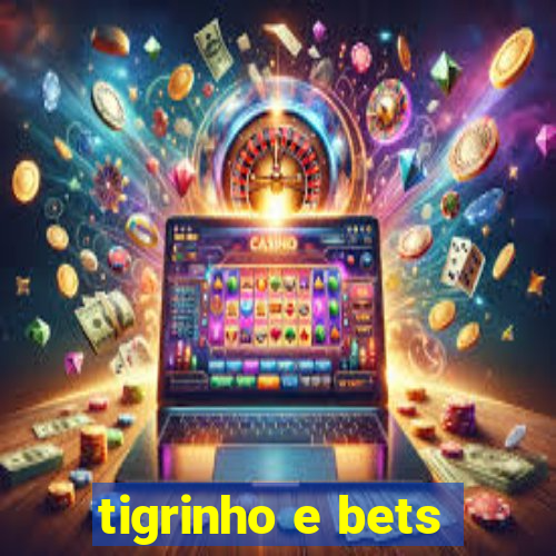 tigrinho e bets