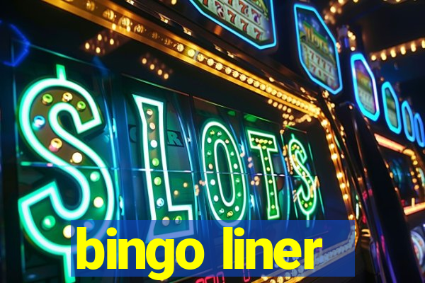 bingo liner