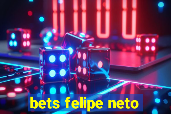 bets felipe neto