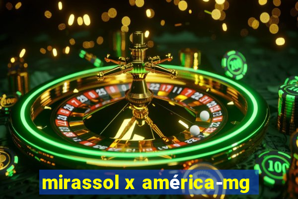 mirassol x américa-mg