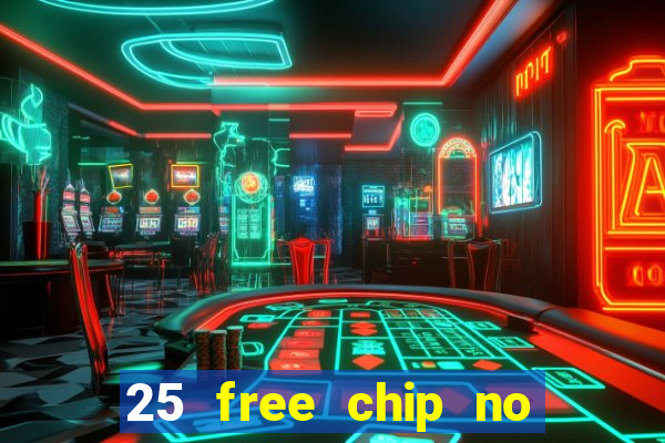 25 free chip no deposit casino