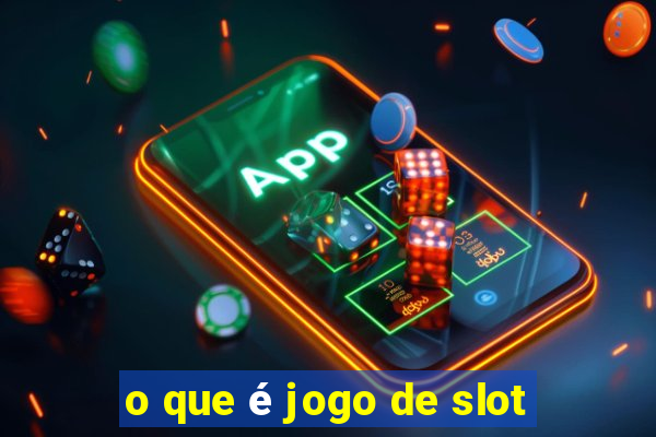 o que é jogo de slot