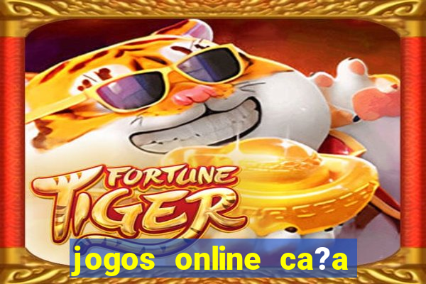 jogos online ca?a níquel valendo dinheiro