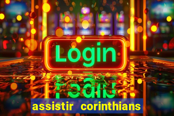 assistir corinthians ao vivo multicanais