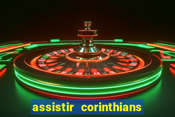 assistir corinthians ao vivo multicanais