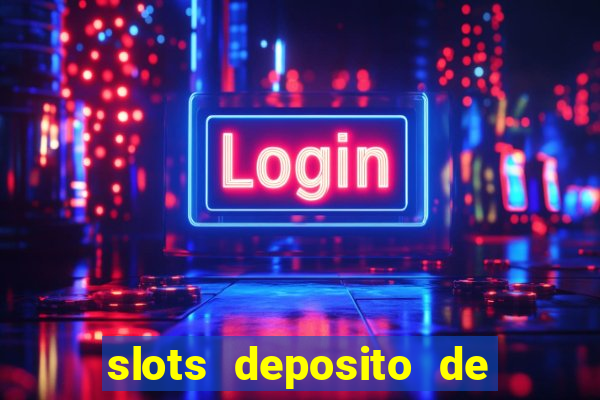 slots deposito de 1 real