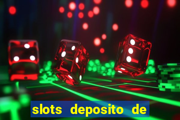 slots deposito de 1 real