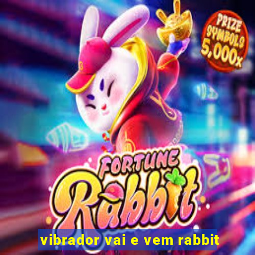 vibrador vai e vem rabbit