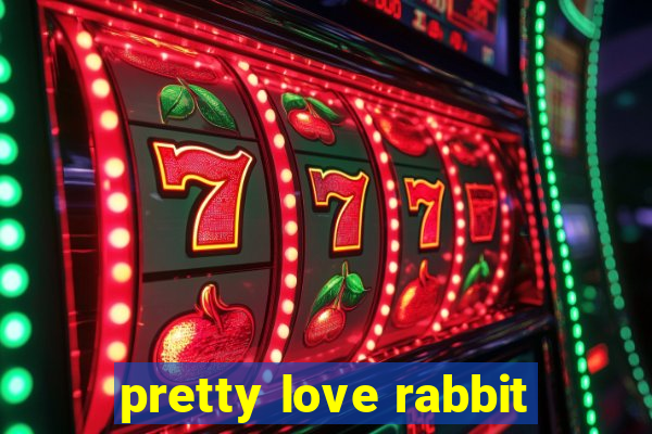 pretty love rabbit