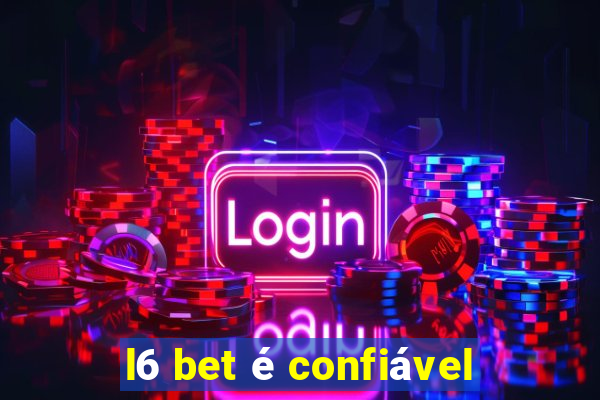 l6 bet é confiável