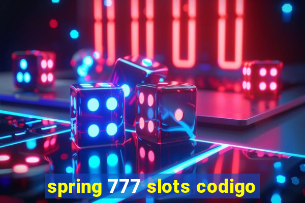 spring 777 slots codigo