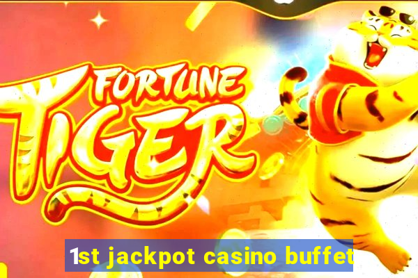 1st jackpot casino buffet