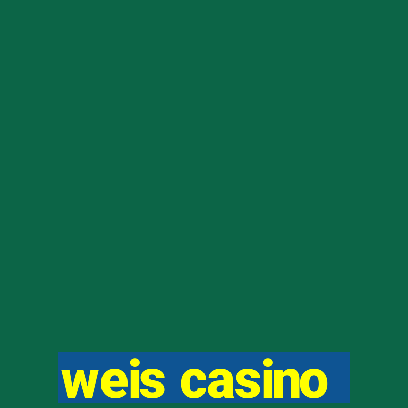 weis casino