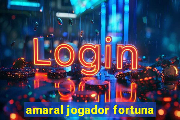 amaral jogador fortuna