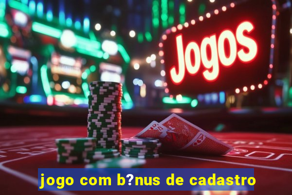 jogo com b?nus de cadastro