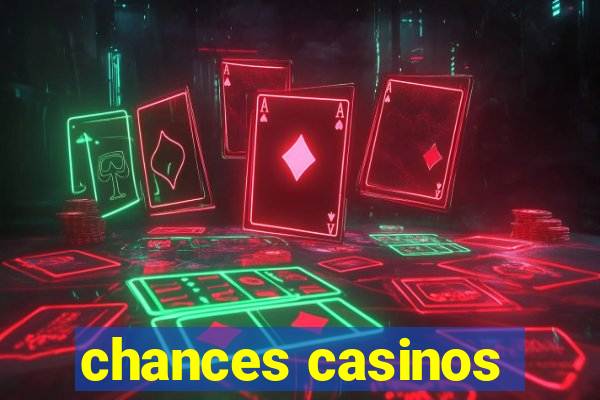 chances casinos