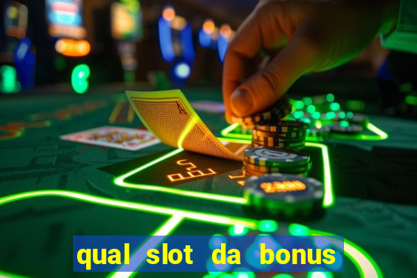 qual slot da bonus no cadastro