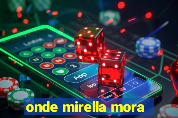 onde mirella mora