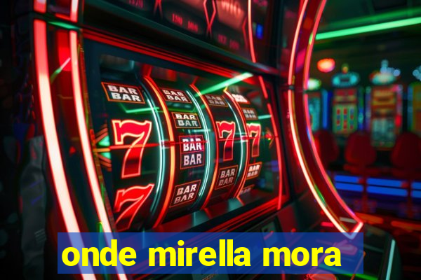 onde mirella mora