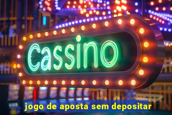 jogo de aposta sem depositar