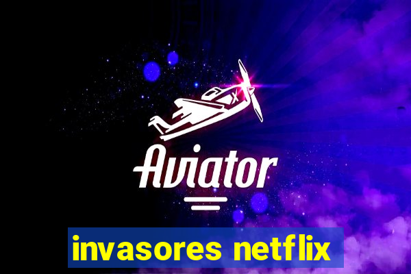 invasores netflix