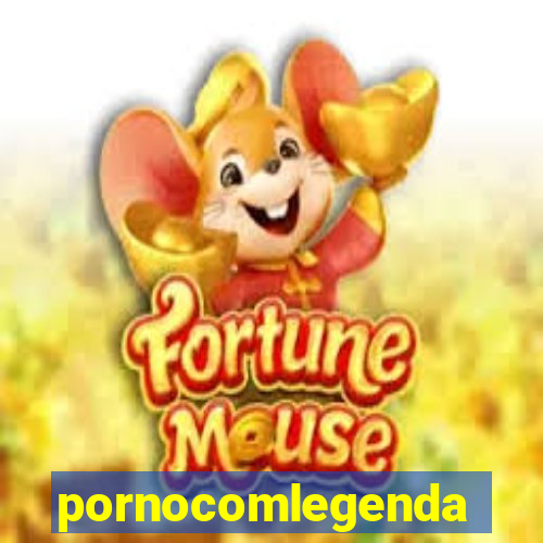 pornocomlegenda