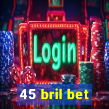 45 bril bet