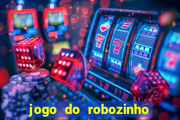 jogo do robozinho para ganhar dinheiro