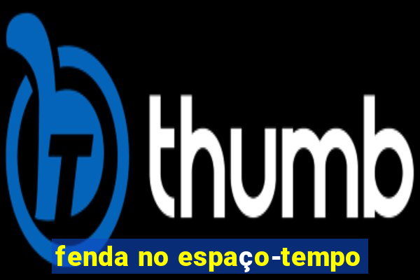 fenda no espaço-tempo