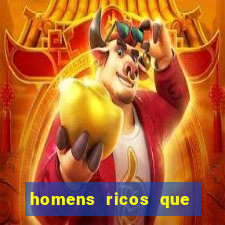 homens ricos que querem bancar