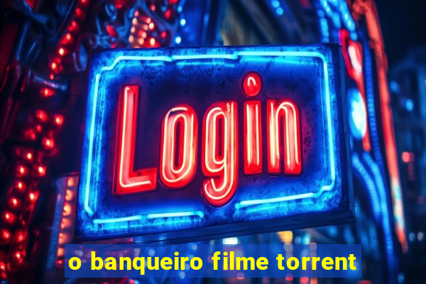 o banqueiro filme torrent