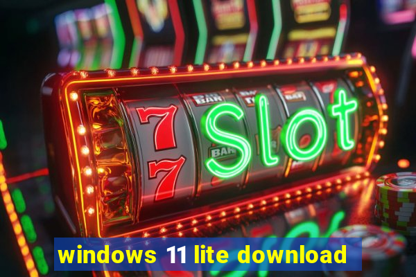 windows 11 lite download