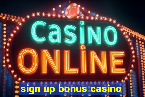 sign up bonus casino