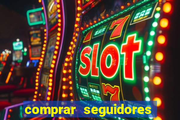 comprar seguidores que interagem