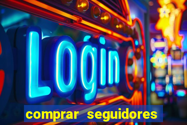 comprar seguidores que interagem