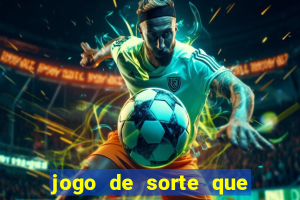 jogo de sorte que ganha dinheiro