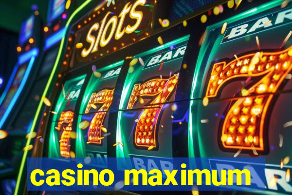 casino maximum