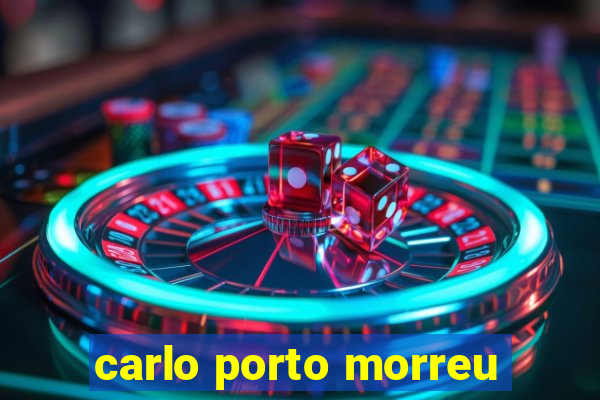 carlo porto morreu