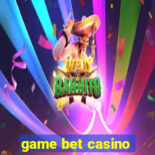 game bet casino