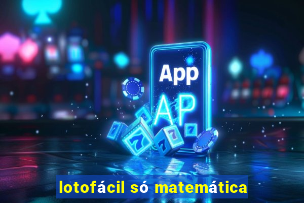 lotofácil só matemática