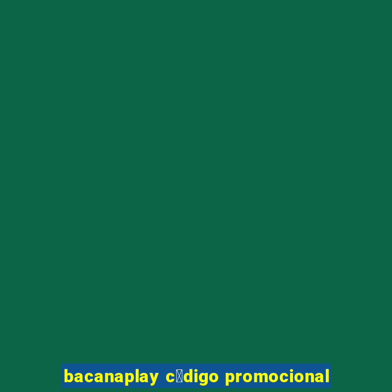 bacanaplay c贸digo promocional