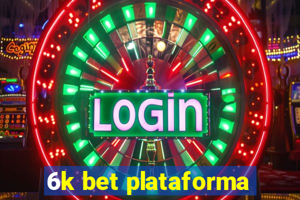 6k bet plataforma