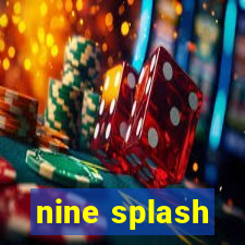 nine splash